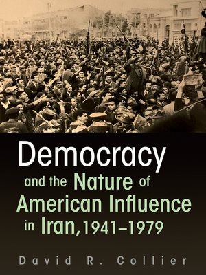 cover image of Democracy and the Nature of American Influence in Iran, 1941-1979